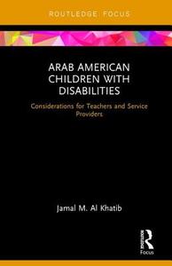 Arab American Children with Disabilities di Jamal M. Al Khatib edito da Taylor & Francis Ltd