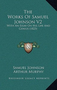 The Works of Samuel Johnson V2: With an Essay on His Life and Genius (1823) di Samuel Johnson edito da Kessinger Publishing