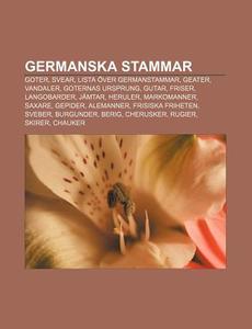 Germanska Stammar: Goter, Svear, Lista di K. Lla Wikipedia edito da Books LLC, Wiki Series