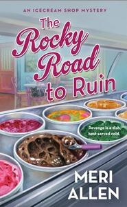 The Rocky Road to Ruin: An Ice Cream Shop Mystery di Meri Allen edito da ST MARTINS PR