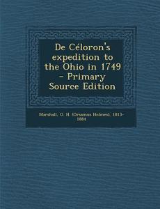 de Celoron's Expedition to the Ohio in 1749 di O. H. 1813-1884 Marshall edito da Nabu Press