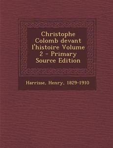 Christophe Colomb Devant L'Histoire Volume 2 - Primary Source Edition di Henry Harrisse edito da Nabu Press