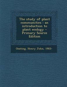 The Study of Plant Communities: An Introduction to Plant Ecology di Henry John Oosting edito da Nabu Press