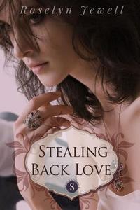 Stealing Back Love di Roselyn Jewell edito da Lulu.com