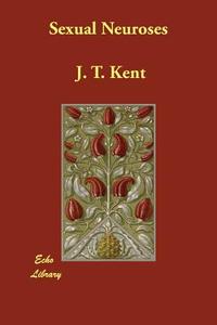 Sexual Neuroses di J. T. Kent edito da ECHO LIB
