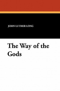 The Way of the Gods di John Luther Long edito da Wildside Press