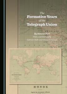 The Formative Years of the Telegraph Union di Simone Fari, Gabriele Balbi edito da Cambridge Scholars Publishing