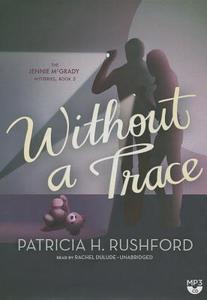 Without a Trace di Patricia H. Rushford edito da Blackstone Audiobooks