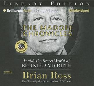 The Madoff Chronicles: Inside the Secret World of Bernie and Ruth di Brian Ross edito da Brilliance Audio