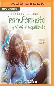 Transfrmate y Vive En Equilibrio di Rebecca Solano edito da Audible Studios on Brilliance