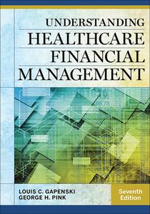 Understanding Healthcare Financial Management, Seventh Edition di Louis Gapenski edito da Health Administration Press