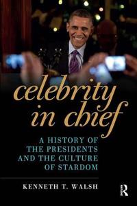 Celebrity in Chief di Kenneth T. Walsh edito da Routledge