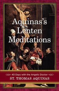 Aquinas's Lenten Meditations di Thomas Aquinas edito da SOPHIA INST PR