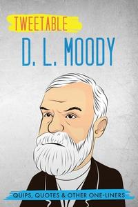 Tweetable D. L. Moody: Quips, Quotes & Other One-Liners di D. L. Moody edito da LIGHTNING SOURCE INC