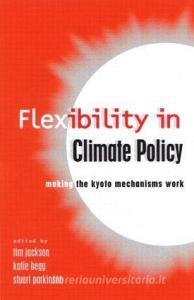 Flexibility in Global Climate Policy di Tim Jackson, Stuart Parkinson edito da Taylor & Francis Ltd