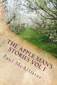 The Apple Man's Stories Vol I di Paul McAllister edito da LIGHTNING SOURCE INC