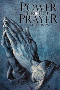 Power Through Prayer di Edward M. Bounds, E. M. Bounds edito da Infinity