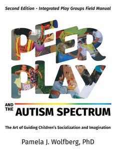 Peer Play and the Autism Spectrum di Pamela J Wolfberg edito da Future Horizons