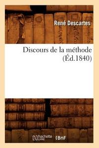Discours de la Méthode (Éd.1840) di Rene Descartes edito da Hachette Livre - Bnf