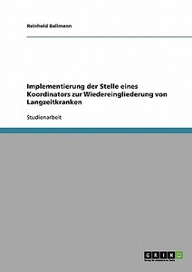 Implementierung der Stelle eines Koordinators zur Wiedereingliederung von Langzeitkranken di Reinhold Ballmann edito da GRIN Publishing