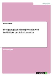 Fotogeologische Interpretation Von Luftbildern Des Lake Lahontan di Dimitri Falk edito da Grin Verlag Gmbh