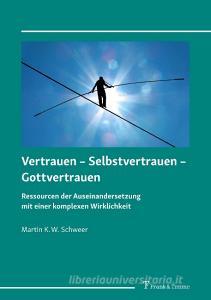 Vertrauen - Selbstvertrauen - Gottvertrauen di Martin K. W. Schweer edito da Frank & Timme