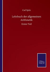 Lehrbuch der allgemeinen Arithmetik di Carl Spitz edito da Salzwasser-Verlag GmbH