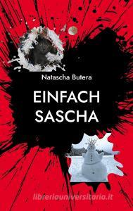 Einfach Sascha di Natascha Butera edito da Books on Demand