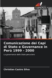 Comunicazione dei Capi di Stato e Governance in Perù 1999 - 2000 di Christian Castro Silva edito da Edizioni Sapienza