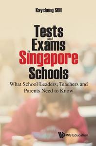 Tests and Exams in Singapore Schools di Kay Cheng Soh edito da WS EDUCATION