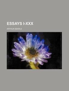 Essays I-xxx di Arthur Searle edito da General Books Llc
