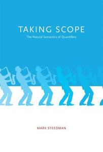 Taking Scope - The Natural Semantics of Quantifiers di Mark Steedman edito da MIT Press
