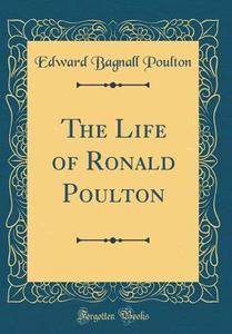 The Life of Ronald Poulton (Classic Reprint) di Edward Bagnall Poulton edito da Forgotten Books