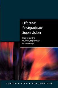 Effective Postgraduate Supervision: Improving the Student/Supervisor Relationship di Adrian Eley edito da McGraw-Hill Education