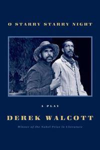 O Starry Starry Night: A Play di Derek Walcott edito da FARRAR STRAUSS & GIROUX