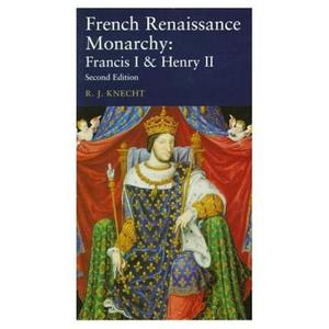 French Renaissance Monarchy di R. J. Knecht edito da Taylor & Francis Ltd