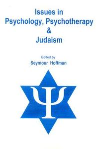 Issues in Psychology, Psychotherapy, and Judaism di Seymour Hoffman edito da University Press of America