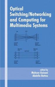 Optical Switching/networking And Computing For Multimedia Systems di Mohsen Guizani, Guizani Guizani edito da Taylor & Francis Inc