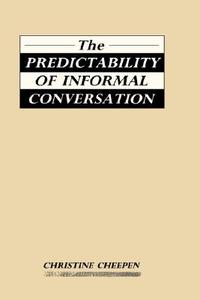 The Predictability of Informal Conversation di Christine Cheepen edito da Bloomsbury Publishing PLC
