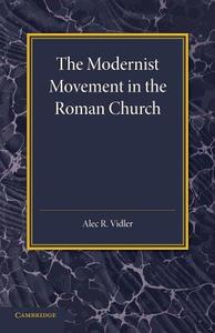 The Modernist Movement in the Roman Church di Alec R. Vidler edito da Cambridge University Press