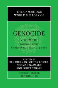 The Cambridge World History Of Genocide: Volume 3, Genocide In The Contemporary Era, 1914-2020 edito da Cambridge University Press