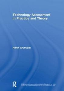 Technology Assessment in Practice and Theory di Armin (Karlsruhe Institute of Technology Grunwald edito da Taylor & Francis Ltd
