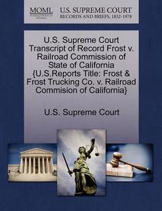 U.s. Supreme Court Transcript Of Record Frost V. Railroad Commission Of State Of California {u.s.reports Title edito da Gale Ecco, U.s. Supreme Court Records