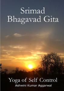 Srimad Bhagavad Gita - Yoga of Self Control di Ashwini Kumar Aggarwal edito da Lulu.com