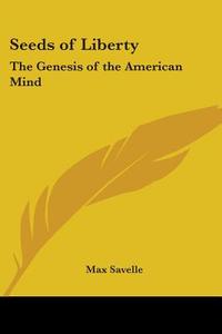Seeds Of Liberty di Max Savelle edito da Kessinger Publishing Co
