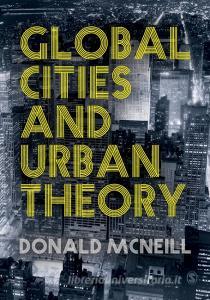 Global Cities and Urban Theory di Donald McNeill edito da SAGE Publications Ltd