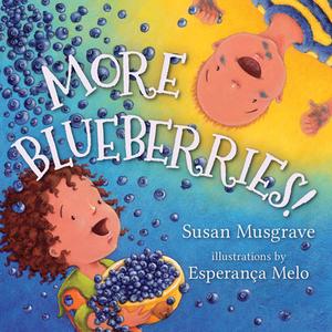 More Blueberries! di Susan Musgrave edito da Orca Book Publishers