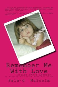 REMEMBER ME WITH LOVE: CAYLEE ANTHONY... di SALA-D MALCOLM edito da LIGHTNING SOURCE UK LTD