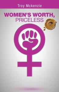 Women's Worth, Priceless di Troy Mckenzie edito da Trafford Publishing