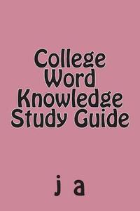 College Word Knowledge Study Guide di J. A edito da Createspace